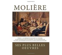 Molière: la collection complète de ses plus belles oeuvres: TOME 2 : Le Médecin malgré lui, L'Avare, Le Bourgeois gentilhomme, Les Fourberies de Scapin, Les Femmes savantes, Le Malade imaginaire