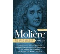 Moliere: The Complete Richard Wilbur Translations, Volume 1: The Bungler / Lover's Quarrels / The Imaginary Cuckhold, or Sganarelle / The School for Husbands / The School for Wives / Don Juan