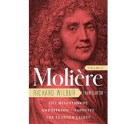 Moliere: The Complete Richard Wilbur Translations, Volume 2: The Misanthrope / Amphitryon / Tartuffe / The Learned Ladies