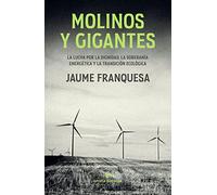 Molinos y gigantes: La lucha por la dignidad, la soberanía energética y la transición ecológica (La muchacha de dos cabezas)