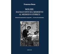 Molise: dai racconti storici alla storia del Medioevo. Elementi di toponomastica, di geografia e... di storia del monachesimo