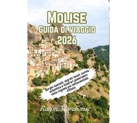 Molise Guida di viaggio 2026: Borghi nascosti, segreti locali, cucina autentica e itinerari panoramici nella regione più sottovalutata d'Italia
