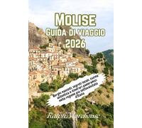 Molise Guida di viaggio 2026: Borghi nascosti, segreti locali, cucina autentica e itinerari panoramici nella regione più sottovalutata d'Italia