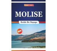 Molise Guide De Voyage 2026: Explorer l'histoire, les villes, la côte, la gastronomie, les festivals, la nature, les villages cachés pour les ... les amateurs de culture et les vacanciers