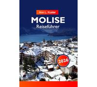 MOLISE Reiseführer 2026: Entdecken Sie malerische Landschaften, alte Dörfer, reiche Geschichte, authentische italienische Küche und versteckte Schätze in Süditalien