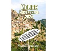 Molise Reiseführer 2026: Versteckte Dörfer, lokale Geheimnisse, authentische Küche und malerische Routen in Italiens am meisten unterschätzter Region