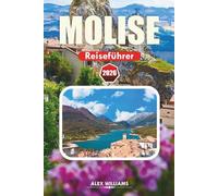 MOLISE REISEFÜHRER 2026: Vollständige Reiseroute, die besten Aktivitäten für die Aktivitäten, versteckte Perlen, Küstendörfer, lokale Küche, Karten und Tagesausflüge