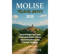 Molise Travel Guide 2025: Discover Italy’s Best-Kept Secret of Authentic Culture, Untouched Nature, and Timeless Traditions