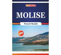 Molise Travel Guide 2026: Exploring History, Towns, Coast, Food, Festivals, Nature, Hidden Villages for First-Time Visitors, Culture Seekers and Holiday Travelers