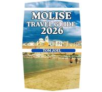 MOLISE TRAVEL GUIDE: A Complete Travel Companion to Italy’s Quiet Region of Villages, Mountains, Coastlines, Food, and Local Life