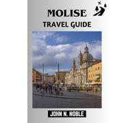 Molise Travel Guide: Honest Area Breakdowns, Easy Itineraries And Real-World Costs For Your Trip (John N. Noble's Journeys That Stays With You)