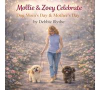 Mollie & Zoey Celebrate Dog Mom’s Day & Mother’s Day: The Adventure's of Mollie & Zoey