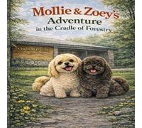 Mollie & Zoey’s Adventure in the Cradle of Forest: The Adventures of Mollie & Zoey