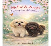 Mollie & Zoey’s Springtime Adventure: The Adventures of Mollie & Zoey