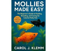 MOLLIES MADE EASY: The Beginner’s Guide to Feeding, Breeding, and Caring for Colorful Molly Fish