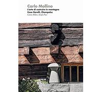 Mollino. L'arte di costruire in montagna. Casa Garelli, Champoluc. Ediz. a colori (Architetti e architetture)