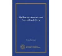 Mollusques terrestres et fluviatiles de Syrie (Vol-1)