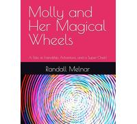 Molly and Her Magical Wheels: A Tale of Friendship, Adventure, and a Super-Chair! (Friends with Unique Abilities, The Heart-to-Heart Series)