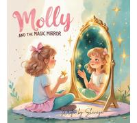 Molly and the Magic Mirror: Discovering How Mirrors Bounce Light - A Curious Science Adventure for Kids (Magic of Science for Little Explorers)