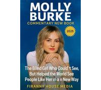MOLLY BURKE COMMENTARY NEW BOOK 2025: The Blind Girl Who Couldn’t See, But Helped the World See People Like Her in a New Way