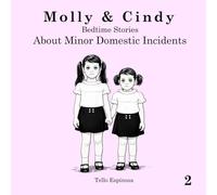 Molly & Cindy: Bedtime Stories About Minor Domestic Incidents