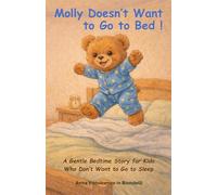 Molly Doesn’t Want to Go to Bed!: A Gentle Bedtime Story for Kids Who Don’t Want to Go to Sleep (Little Feelings, Big Lessons)