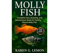 MOLLY FISH: “Complete Care, Breeding, and Maintenance Guide for Healthy, Vibrant Molly Fish”