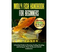 MOLLY FISH HANDBOOK FOR BEGINNERS: A Practical Guide to Choosing, Feeding, Breeding, and Caring for These Hardy and Colorful Livebearers