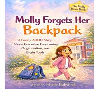 Molly forgets her backpack: A Funny ADHD Story About Executive Functioning, Organization, and Brain Tools for Kids Ages 5-9 (Molly's Superpowers)