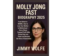 MOLLY JONG FAST BIOGRAPHY 2025: From Rehab to MSNBC, How to Lose Your Mother to Motherhood - How a Sharp-Tongued Truth-Teller Turned Pain into Power and Became the Voice of a Generation