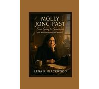 Molly Jong-Fast From Grief to Greatness: The Woman Behind the Words