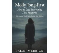 Molly Jong-Fast: How to Lose Everything That Mattered: Grieving the World After Losing Your Mother