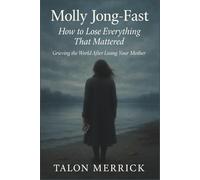Molly Jong-Fast: How to Lose Everything That Mattered: Grieving the World After Losing Your Mother