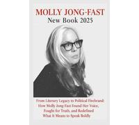 Molly Jong-Fast New book 2025: From Literary Legacy to Political Firebrand: How Molly Jong-Fast Found Her Voice, Fought for Truth, and Redefined What It Means to Speak Boldly