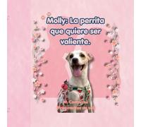 Molly: La perrita que quiere ser valiente.: Un cuento para superar los miedos.