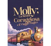 MOLLY LE RENNE COURAGEUX ET LE VOYAGE MAGIQUE: Une histoire touchante sur l'acceptation, le courage et la force d'un grand cœur