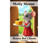 Molly Mouse Shares Her Cheese: A Cute Children's Book About Sharing, Kindness, and Friendship for Kids Ages 2-7