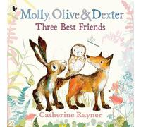 Molly, Olive and Dexter: Three Best Friends (Molly, Olive & Dexter)