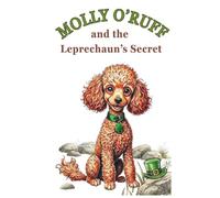 Molly O'Ruff and the Leprechaun's Secret: A heartwarming animal adventure and illustrated chapter book (The Adventures of Molly O'Ruff series)