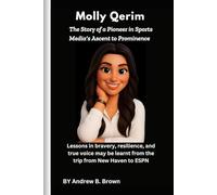 Molly Qerim: The Story of a Pioneer in Sports Media's Ascent to Prominence: Lessons in bravery, resilience, and true voice may be learnt from the trip from New Haven to ESPN
