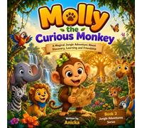 Molly the Curious Monkey: A Magical Jungle Adventure About Curiosity, Discovery, Learning, and Friendship
