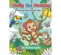 Molly the Monkey Coloring Book for Kids Ages 4-10: Fun Animal Coloring Pages for Creativity, Relaxation, and Learning (The New Style Kids Coloring Series by Rod Lopez)