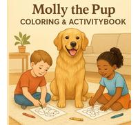 Molly the Pup: A Fun Coloring Book & Activity Workbook for Kids Ages 3-8, cute coloring pages featuring Molly the golden retriever,simple puzzles, games, and learning exercises