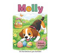 Molly und die Osterüberraschung - Oster Malbuch für Kinder zum Ausmalen: Frühlingsgeschichte mit Hund, Ostereiersuche und Natur (Mollys Abenteuer)