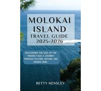 MOLOKAI ISLAND TRAVEL GUIDE 2025-2026: Discovering the Soul of the Friendly Isle: A Journey Through Culture, Nature, and Hidden Gems. (Wanderlust Unleashed: Global Travel Guide)