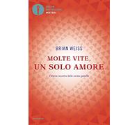 Molte vite, un solo amore. L'eterno incontro delle anime gemelle (Oscar bestsellers misteri)