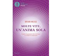 Molte vite, un'anima sola. Il potere di guarigione delle vite future e la terapia della progressione (Oscar bestsellers misteri)