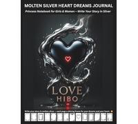 MOLTEN SILVER HEART DREAMS JOURNAL: PRINCESS NOTEBOOK FOR GIRLS & WOMEN - WRITE YOUR STORY IN SILVER
