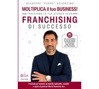 Moltiplica il tuo business! Trasforma la tua azienda in un franchising di successo: Il metodo per costruire un modello replicabile, scalabile e capace ... (Libri per imprenditori Engage/Book Boost)