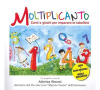 Moltiplicanto. Canti e giochi per imparare le tabelline. Ediz. illustrata. Con QR Code per ascoltare i brani
